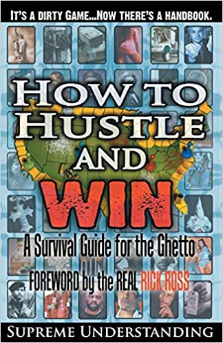 How to Hustle and Win: A Survival Guide for the Ghetto, Part 1 by Supreme Understanding