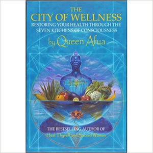 The City of Wellness: Restoring your Health Through the Seven Kitchens of Consciousness by Queen Afua