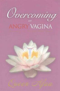 Overcoming an Angry Vagina: Journey to womb Wellness by Queen Afua